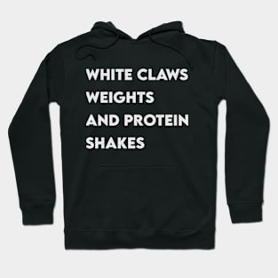 White Claws, Weights and Protein Shakes Hoodie